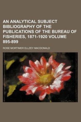 Cover of An Analytical Subject Bibliography of the Publications of the Bureau of Fisheries, 1871-1920 Volume 895-899