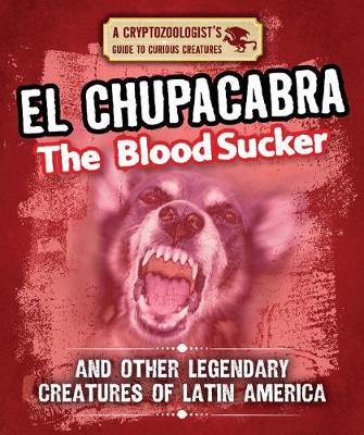 Cover of El Chupacabra the Bloodsucker and Other Legendary Creatures of Latin America