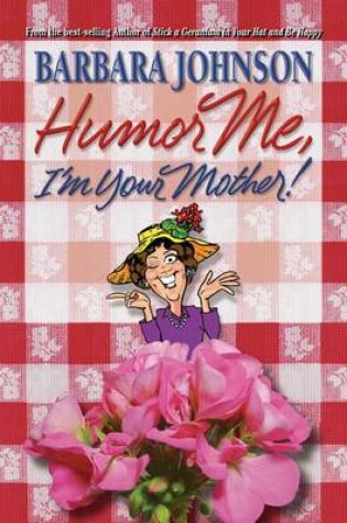 Cover of Humor Me, I' M Your Mother
