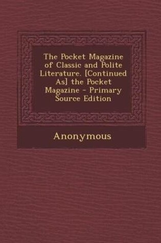 Cover of The Pocket Magazine of Classic and Polite Literature. [Continued As] the Pocket Magazine