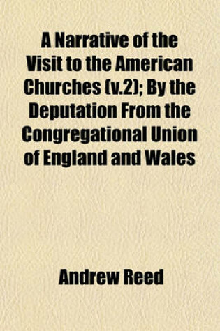 Cover of A Narrative of the Visit to the American Churches (V.2); By the Deputation from the Congregational Union of England and Wales