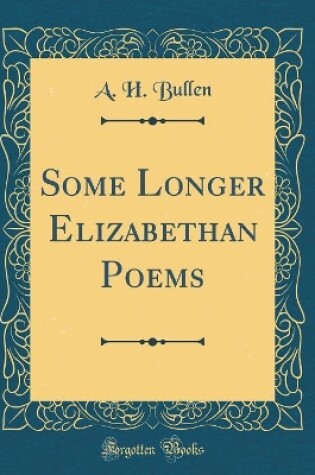 Cover of Some Longer Elizabethan Poems (Classic Reprint)