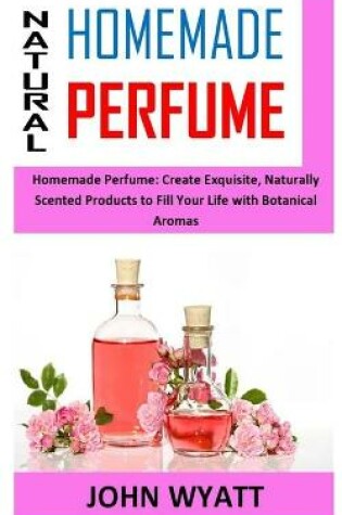 Cover of Natural Homemade Perfume