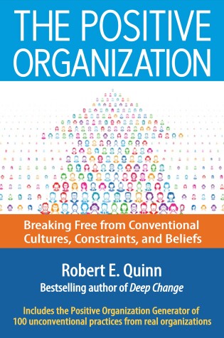 Cover of The Positive Organization: Breaking Free from Conventional Cultures, Constraints, and Beliefs