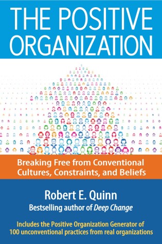 Book cover for The Positive Organization: Breaking Free from Conventional Cultures, Constraints, and Beliefs