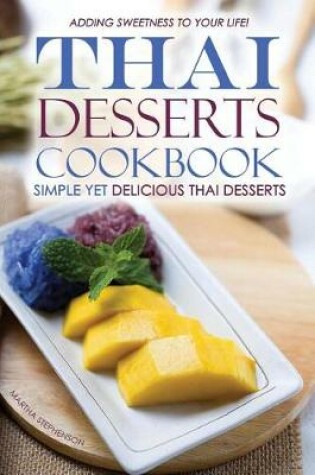 Cover of Thai Desserts Cookbook - Simple Yet Delicious Thai Desserts