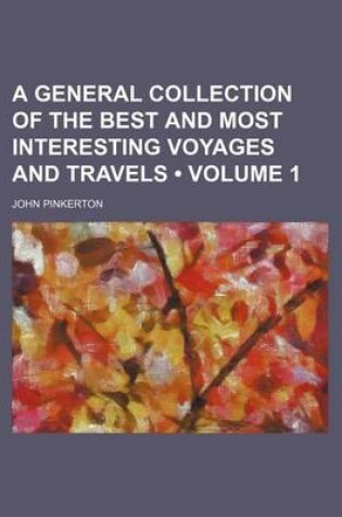 Cover of A General Collection of the Best and Most Interesting Voyages and Travels (Volume 1)