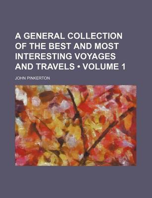 Book cover for A General Collection of the Best and Most Interesting Voyages and Travels (Volume 1)