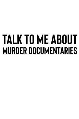 Book cover for Talk to Me About Murder Documentaries