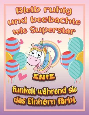 Book cover for Bleib ruhig und beobachte wie Superstar Enie funkelt während sie das Einhorn färbt