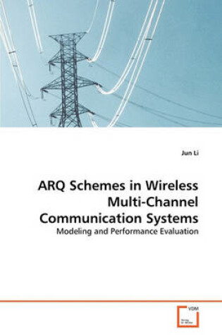 Cover of ARQ Schemes in Wireless Multi-Channel Communication Systems