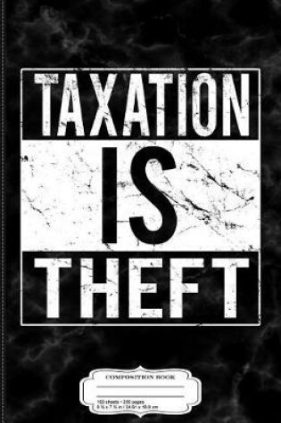 Cover of Taxation Is Theft Composition Notebook