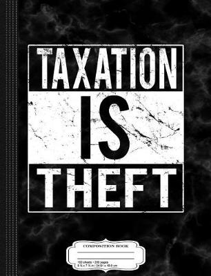 Book cover for Taxation Is Theft Composition Notebook