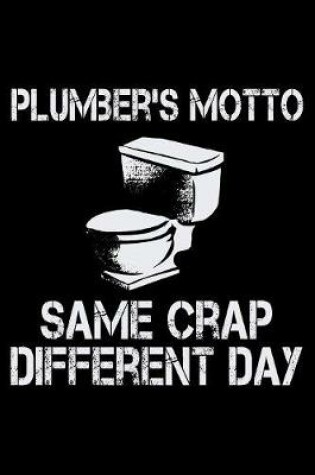 Cover of Plumber's Motto Same Crap Different Day