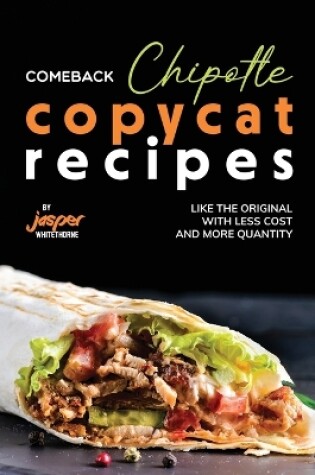 Cover of Comeback Chipotle Copycat Recipes