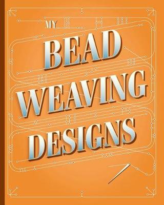 Book cover for My Bead Weaving Designs