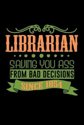 Book cover for Librarian saving you ass from bad decisions. Since 1854