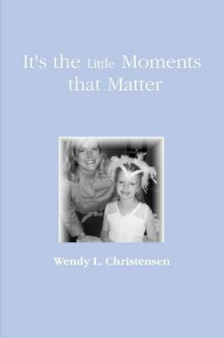 Cover of It's the Little Moments That Matter