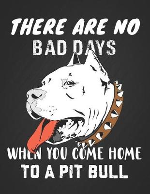 Book cover for There Are No Bad Days When You Come Home to a Pit Bull