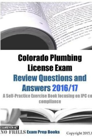 Cover of Colorado Plumbing License Exam Review Questions and Answers 2016/17