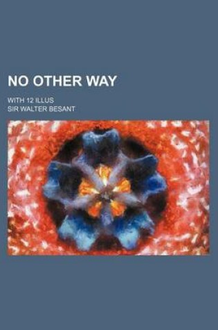 Cover of No Other Way; With 12 Illus