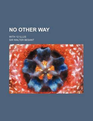 Book cover for No Other Way; With 12 Illus