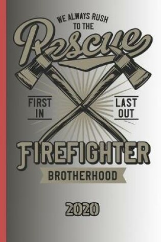 Cover of We Always Rush To The Rescue First In Last Out Firefighter Brotherhood 2020