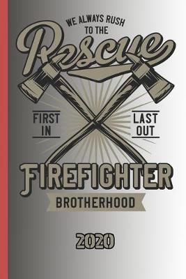 Book cover for We Always Rush To The Rescue First In Last Out Firefighter Brotherhood 2020