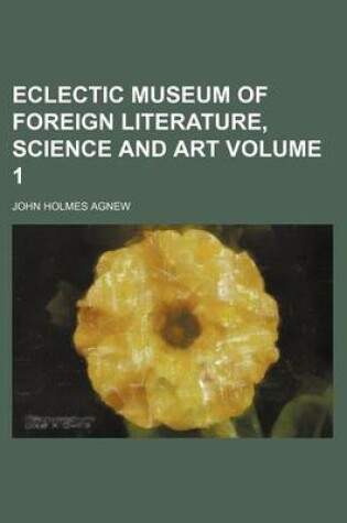 Cover of Eclectic Museum of Foreign Literature, Science and Art Volume 1