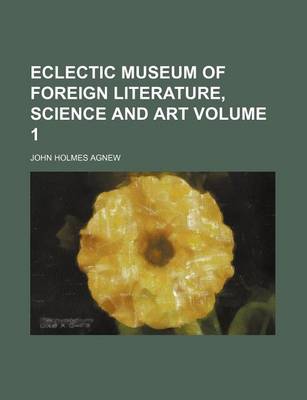 Book cover for Eclectic Museum of Foreign Literature, Science and Art Volume 1