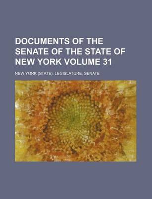 Book cover for Documents of the Senate of the State of New York Volume 31