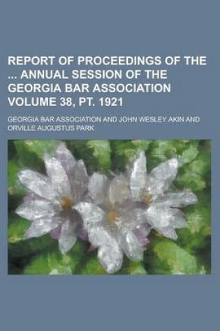 Cover of Report of Proceedings of the Annual Session of the Georgia Bar Association Volume 38, PT. 1921