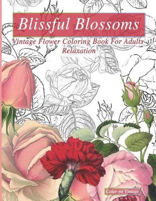 Book cover for Blissful Blossoms Vintage flower Coloring Book For Adults Relaxation