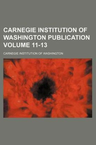 Cover of Carnegie Institution of Washington Publication Volume 11-13