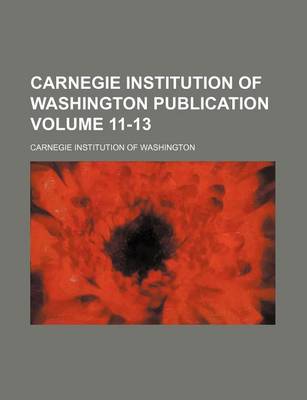 Book cover for Carnegie Institution of Washington Publication Volume 11-13