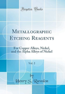 Book cover for Metallographic Etching Reagents, Vol. 2: For Copper Alloys, Nickel, and the Alpha Alloys of Nickel (Classic Reprint)