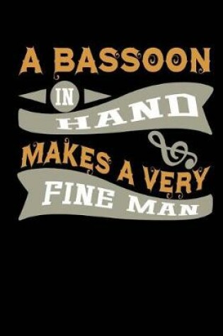 Cover of A Bassoon in Hand Makes a Very Fine Man