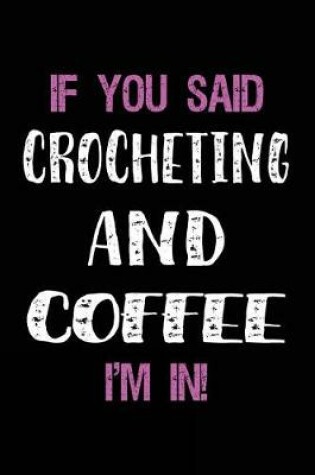 Cover of If You Said Crocheting and Coffee I'm in