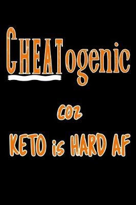 Book cover for Cheatogenic Coz Keto Is Hard AF