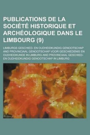 Cover of Publications de La Societe Historique Et Archeologique Dans Le Limbourg (9)