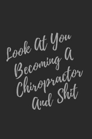 Cover of Look At You Becoming A Chiropractor And Shit