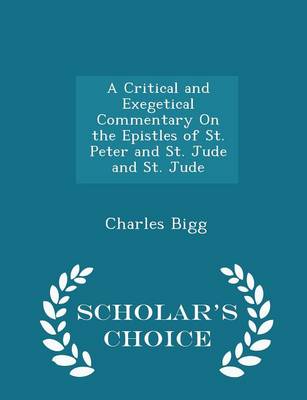 Book cover for A Critical and Exegetical Commentary on the Epistles of St. Peter and St. Jude and St. Jude - Scholar's Choice Edition