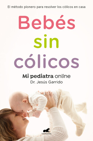 Cover of Bebés sin cólicos: El método pionero para resolver en casa los cólicos del lactante / Babies without Gases: The Pioneering Method