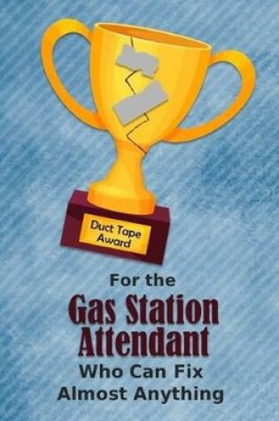 Cover of For the Gas Station Attendant Who Can Fix Almost Anything Duct Tape Award