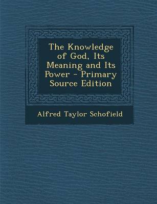 Book cover for The Knowledge of God, Its Meaning and Its Power - Primary Source Edition