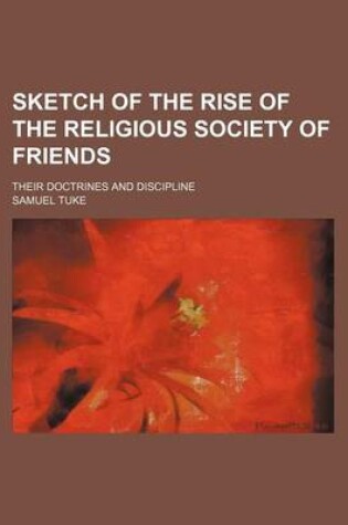 Cover of Sketch of the Rise of the Religious Society of Friends; Their Doctrines and Discipline