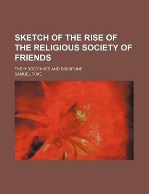 Book cover for Sketch of the Rise of the Religious Society of Friends; Their Doctrines and Discipline