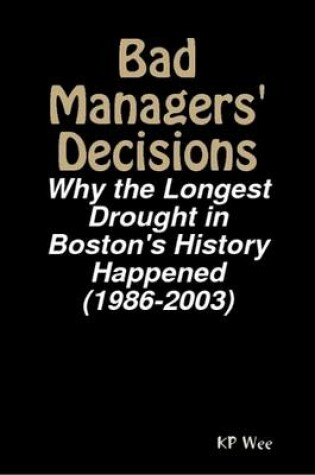 Cover of Bad Managers' Decisions: Why the Longest Drought in Boston's History Happened (1986-2003)