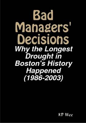Book cover for Bad Managers' Decisions: Why the Longest Drought in Boston's History Happened (1986-2003)