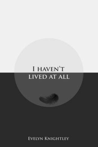 Cover of I Haven't Lived at All